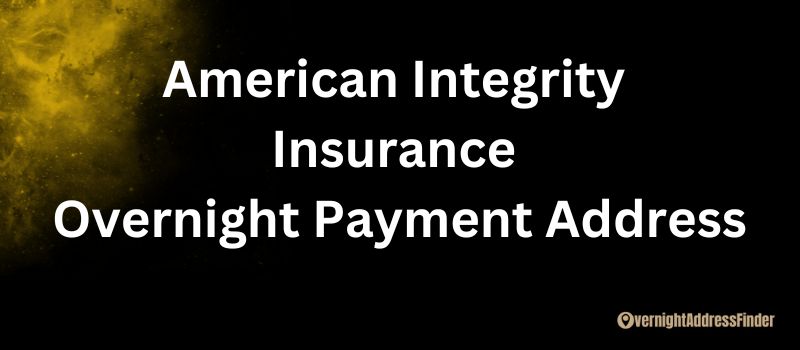 American Integrity Insurance Overnight Payment Address