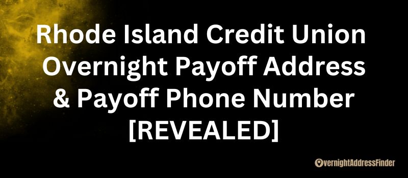 Rhode Island Credit Union Overnight Payoff Address