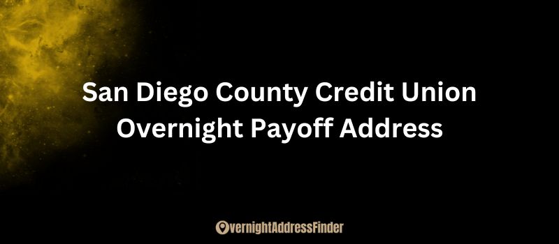 San Diego County Credit Union Overnight Payoff Address