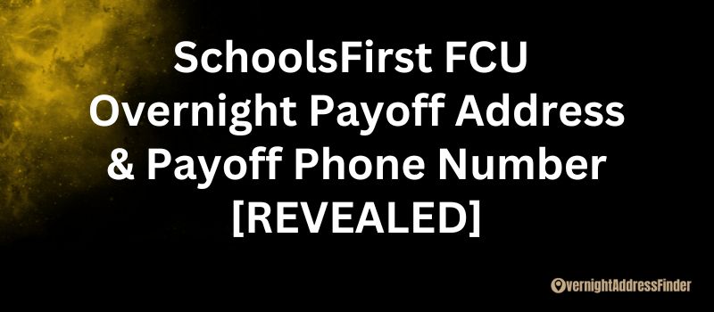 SchoolsFirst Federal Credit Union Overnight Payoff Address