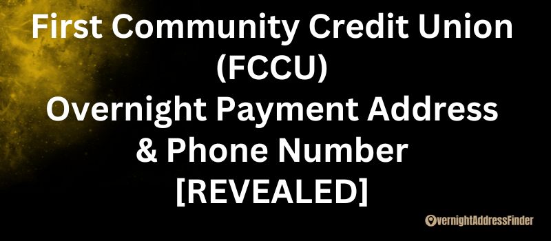 First Community Credit Union Overnight Payoff Address and Phone Number