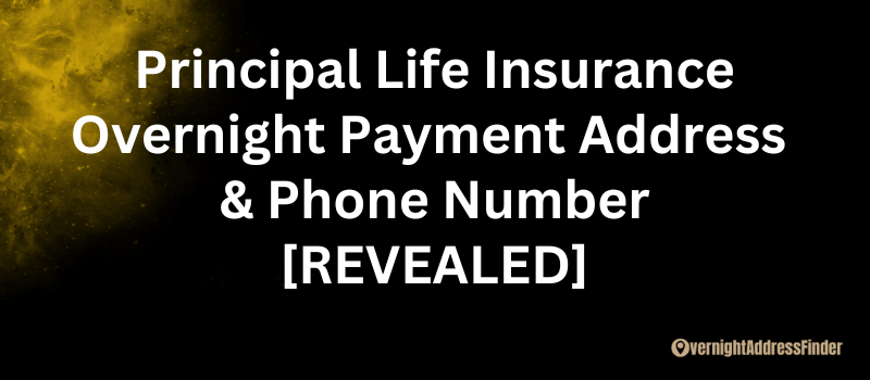 Principal Life Insurance Overnight Payment Address