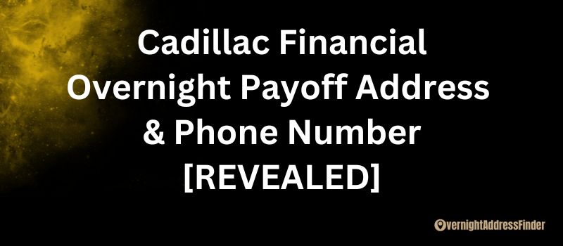 Cadillac Financial Overnight Payoff Address