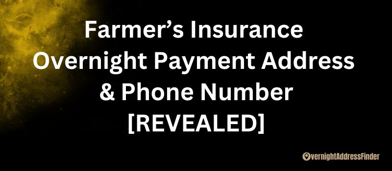 Farmers Insurance Overnight Payment Address
