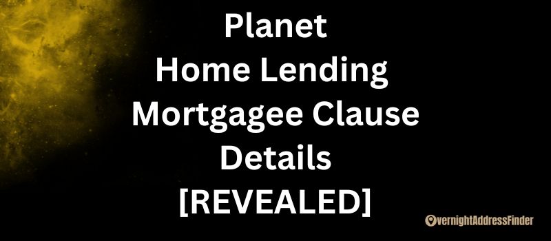 Planet Home Lending Mortgagee Clause details