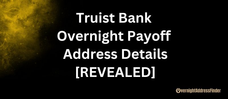Truist Bank Overnight Payoff Address