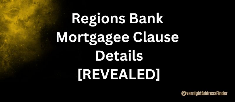Regions bank Mortgagee Clause Details